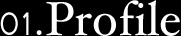 01. Profile
